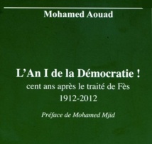 “L'An I de la démocratie! Cent ans après le traité de Fès 1912-2012” “L'An I de la démocratie! Cent ans après le traité de Fès 1912-2012”