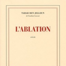 Taher Benjelloun : L’ablation est un roman dur et violent Taher Benjelloun : L’ablation est un roman dur et violent