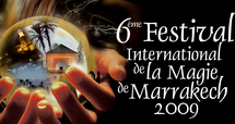 6ème édition du Festival international de la magie de Marrakech, du 19 au 22 mars 2009 6ème édition du Festival international de la magie de Marrakech, du 19 au 22 mars 2009