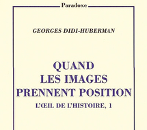 «Quand les images prennent position», dernier ouvrage de Georges Didi-Huberman «Quand les images prennent position», dernier ouvrage de Georges Didi-Huberman