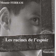 «Les racines de l’espoir», nouveau roman de Mounir Ferram : La nostalgie du pays s'ouvre sur l'inattendu «Les racines de l’espoir», nouveau roman de Mounir Ferram : La nostalgie du pays s'ouvre sur l'inattendu