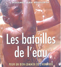 “Les batailles de l’eau” de Mohamed Larbi Bouguerra : Soif d’espoir “Les batailles de l’eau” de Mohamed Larbi Bouguerra : Soif d’espoir