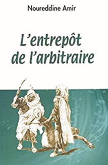 “L'Entrepôt de l'arbitraire”, une fiction historique signée Noureddine Amir “L'Entrepôt de l'arbitraire”, une fiction historique signée Noureddine Amir