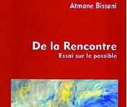 Réflexion à propos du dernier ouvrage d'Atmane Bissani : Considérations sur la philosophie de la rencontre Réflexion à propos du dernier ouvrage d'Atmane Bissani : Considérations sur la philosophie de la rencontre