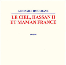Ya-t-il une relation entre “le Ciel, Hassan II et Maman France” ? Ya-t-il une relation entre “le Ciel, Hassan II et Maman France” ?