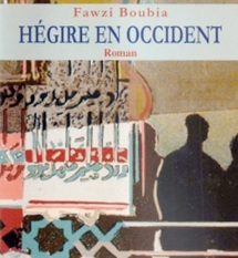 “Hégire en Occident”de Fawzi Boubia aux Editions Chez Marsam : Un vibrant hommage à l’intelligence de tout bord “Hégire en Occident”de Fawzi Boubia aux Editions Chez Marsam : Un vibrant hommage à l’intelligence de tout bord