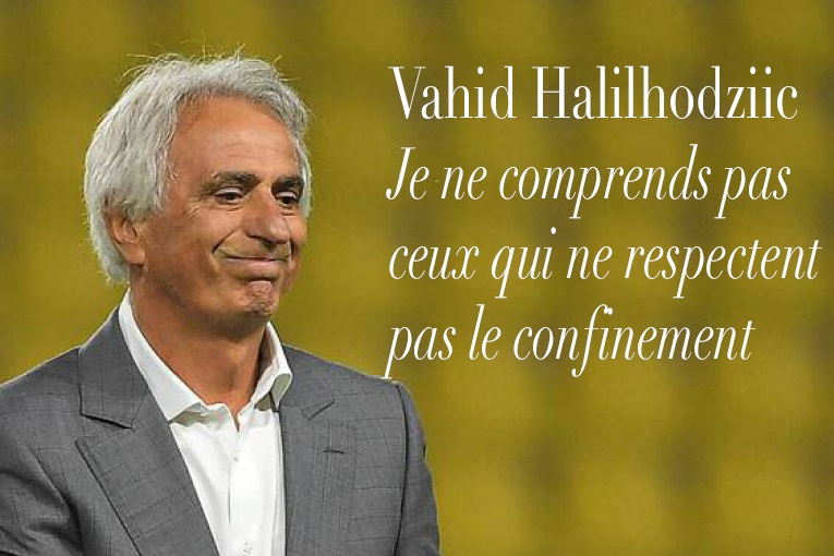 Vahid Halilhodziic : Je ne comprends pas ceux qui ne respectent pas le confinement