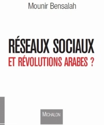 «Réseaux sociaux et révolutions arabes ?» de Mounir Bensalah : La topographie du militantisme cybernétique «Réseaux sociaux et révolutions arabes ?» de Mounir Bensalah : La topographie du militantisme cybernétique