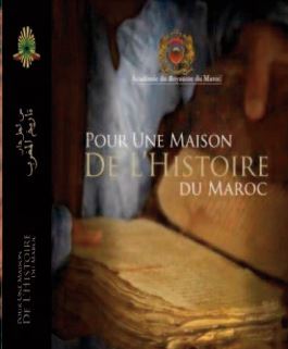 “Pour une Maison de l’histoire du Maroc ” , un beau-livre de l’Académie du Royaume aux éditions La Croisée des Chemins