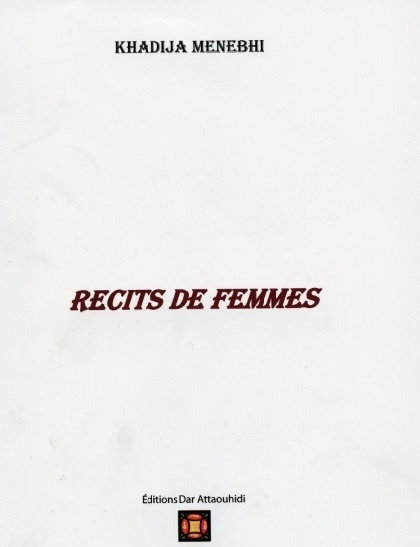 Postface de Abdelhamid Akkar : A propos de “Récits de femmes”de Khadija Menebhi Postface de Abdelhamid Akkar : A propos de “Récits de femmes”de Khadija Menebhi