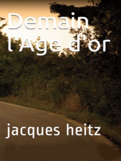 Le livre. Demain l'âge d'or de Jacque Heitz (suite week end) Le livre. Demain l'âge d'or de Jacque Heitz (suite week end)