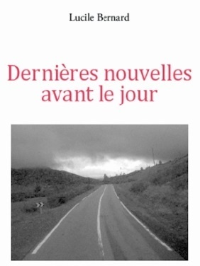 Lucile Bernard, auteur des «Dernières nouvelles avant le jour» Mettre des mots sur le silence et les non-dits Lucile Bernard, auteur des «Dernières nouvelles avant le jour» Mettre des mots sur le silence et les non-dits