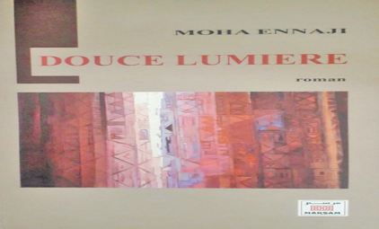 “Douce lumière ” , le nouveau roman de l’écrivain et universitaire Moha Ennaji