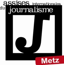 Metz accueille les Assises internationales du journalisme Metz accueille les Assises internationales du journalisme