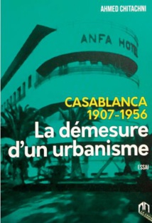 Une lecture de Casablanca de 1907 à 1956 Une lecture de Casablanca de 1907 à 1956