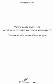 Le livre : Théocratie populiste Ou séparation des pouvoirs au Maroc ? Le livre : Théocratie populiste Ou séparation des pouvoirs au Maroc ?