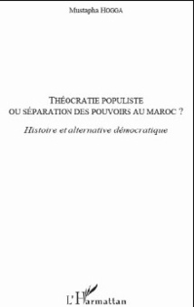 Le livre : Théocratie populiste Ou séparation des pouvoirs au Maroc ? Le livre : Théocratie populiste Ou séparation des pouvoirs au Maroc ?