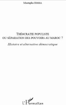 Le livre : Théocratie populiste Ou séparation des pouvoirs au Maroc ? Le livre : Théocratie populiste Ou séparation des pouvoirs au Maroc ?