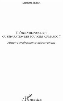 Le livre : Théocratie populiste Ou séparation des pouvoirs au Maroc ? Le livre : Théocratie populiste Ou séparation des pouvoirs au Maroc ?