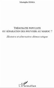 Le livre : Théocratie populiste Ou séparation des pouvoirs au Maroc ? Le livre : Théocratie populiste Ou séparation des pouvoirs au Maroc ?
