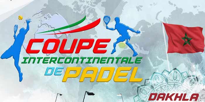 Coupe intercontinentale de padel à Dakhla Coupe intercontinentale de padel à Dakhla