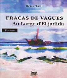 «Fracas de vagues au large d’El Jadida» de Driss Tahi : La course d’un destin brutal «Fracas de vagues au large d’El Jadida» de Driss Tahi : La course d’un destin brutal