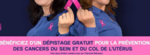 Campagne de dépistage gratuit des cancers du sein et du col de l'utérus Campagne de dépistage gratuit des cancers du sein et du col de l'utérus