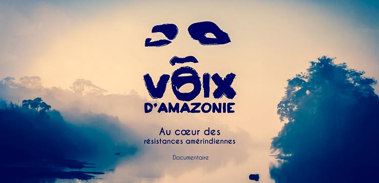 Le film “Voix d'Amazonie”, un focus sur la  destruction massive du poumon de la planète