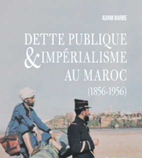 ​“Dette publique & impérialisme au Maroc  (1856-1956)”, nouvel ouvrage d’Adam Barbe
