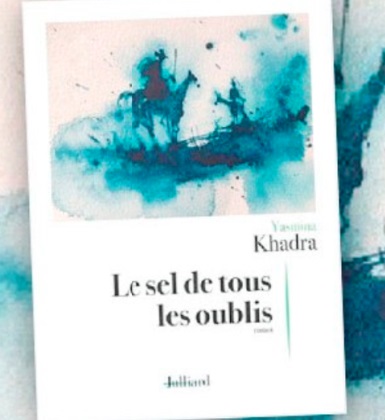 "Le sel de tous les oublis", dernier roman de Yasmina Khadra "Le sel de tous les oublis", dernier roman de Yasmina Khadra