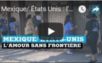 Mexique/ États Unis : l'amour sans frontière