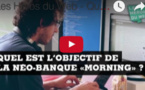  Les Héros du Web - Quel est l'objectif de la néo-banque "Morning" 