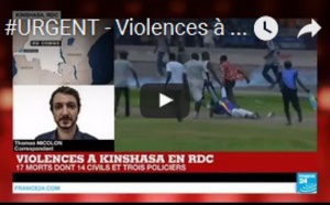 Violences à Kinshasa en RDC : 17 morts dont 14 civils et 3 policiers