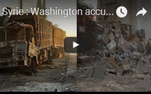 Syrie : Washington accuse Moscou d'avoir bombardé un convoi humanitaire