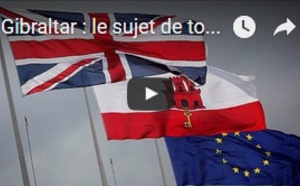 Gibraltar : le sujet de toutes les discordes dans les négociations pour le Brexit