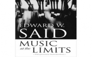 “Music at the limits” nouvel ouvrage d’Edward Wadie Said : Regards sur la musique