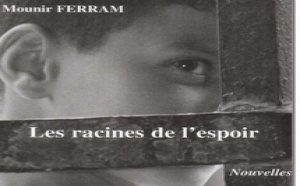 «Les racines de l’espoir», nouveau roman de Mounir Ferram : La nostalgie du pays s'ouvre sur l'inattendu