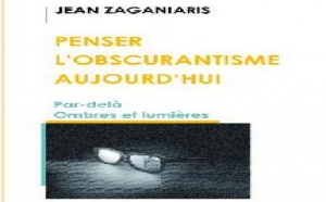 Nouvel ouvrage de Jean Zaganiaris :  Penser l’obscurantisme aujourd’hui
