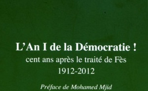 “L'An I de la démocratie! Cent ans après le traité de Fès 1912-2012”