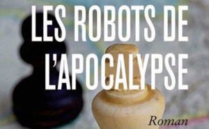 “Les robots de l’ apocalypse ” , nouveau roman de Gabriel Banon
