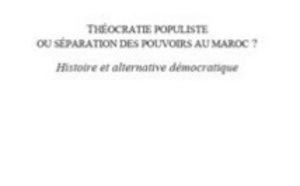 Le livre : Théocratie populiste Ou séparation des pouvoirs au Maroc ?