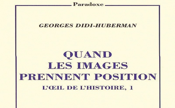 «Quand les images prennent position», dernier ouvrage de Georges Didi-Huberman