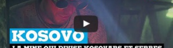 Kosovo : la mine qui divise serbes et kosovars
