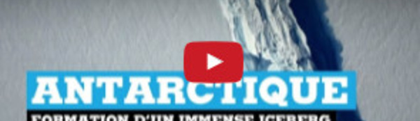 Antarctique : formation d'un immense iceberg