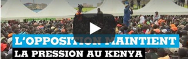 Kenya l'opposition maintient la pression