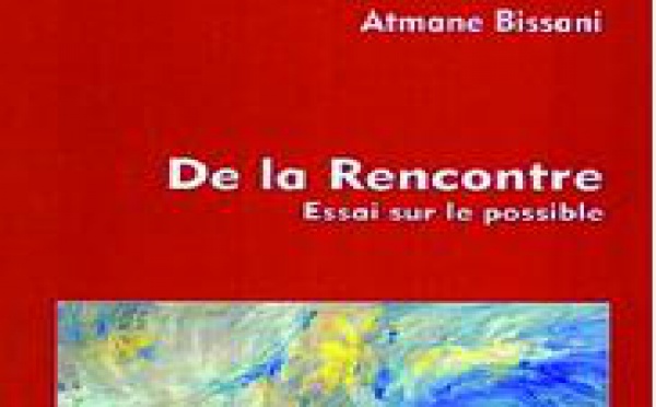 Réflexion à propos du dernier ouvrage d'Atmane Bissani : Considérations sur la philosophie de la rencontre