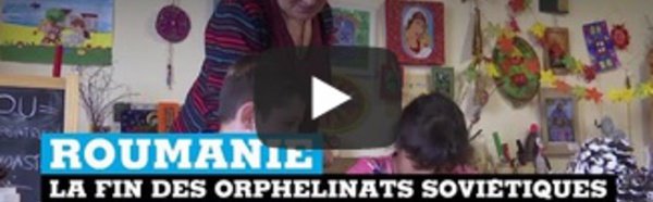 Roumanie : la fin des orphelinats soviétiques