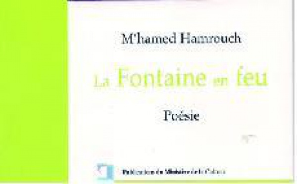 Sur cette «Fontaine en feu », son premier recueil de poésie : M’Hamed Hamrouch réussit l’heureuse jonction entre poésie et pensée