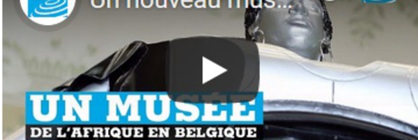 Un nouveau musée de l'Afrique en Belgique