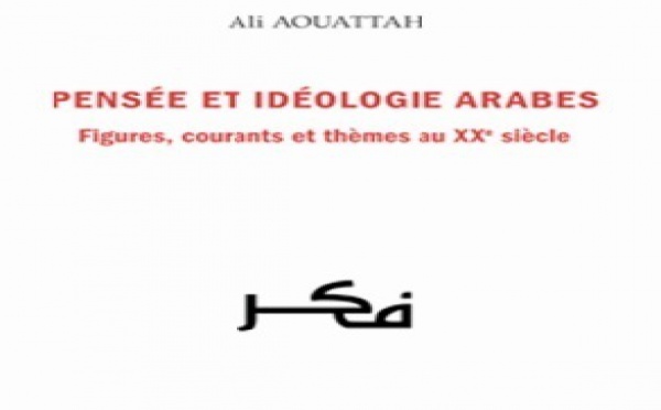Ali Aouattah s’intéresse aux figures, courants et thèmes du XXème siècle : Un nouvel ouvrage sur la pensée et l’idéologie arabes
